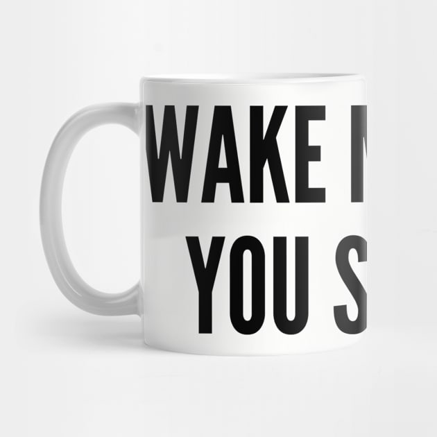 Aggressive - Wake Me When You Shut Up - Funny Slogan Joke Statement by sillyslogans